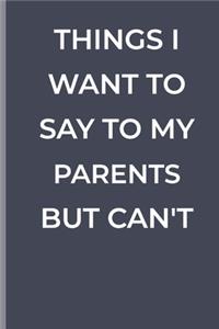 Things I Want To Say To My PARENTS But Can't