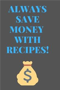 Always Save Money With RECIPES
