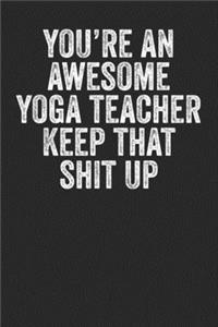 You're An Awesome Yoga Teacher Keep That Shit Up