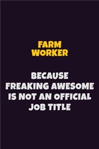 Farm Worker, Because Freaking Awesome Is Not An Official Job Title