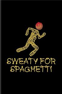 Sweaty For Spaghetti