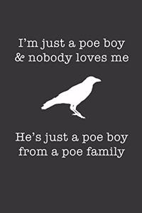 Im Just A Poe Boy Nobody Loves Me Notebook