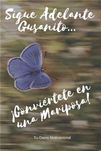 Sigue Adelante Gusanito ... ¡Conviértete en una Mariposa!