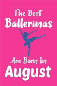 The Best Ballerinas Are Born In August Journal