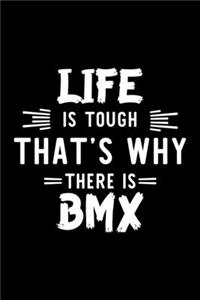 Life Is Tough That's Why There Is Bmx