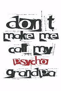 don't make me call my psycho grandpa