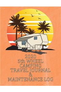 2020 5th WHEEL CAMPING TRAVEL JOURNAL & MAINTENANCE LOG: A Handy Journal to Log All Your Travel Memories Every Day of the Year!