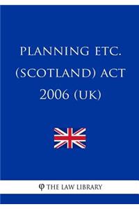 Planning Etc. (Scotland) ACT 2006 (Uk)