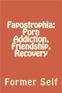 Fapostrophia: Porn Addiction, Friendship, Recovery