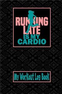 My Workout Log Book - Running Late Is My Cardio