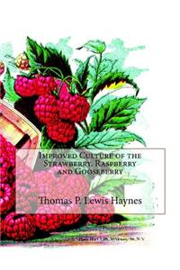 Improved Culture of the Strawberry, Raspberry and Gooseberry