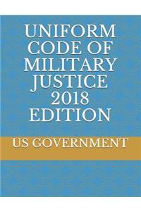 Uniform Code of Military Justice 2018 Edition
