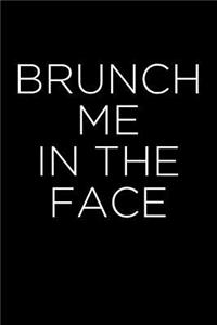 Brunch Me in the Face