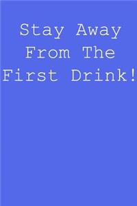 Stay away from the first drink!