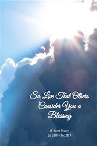 So Live That Others Consider You a Blessing 15-Month Weekly Monthly Planner Vol: 15 Month Weekly Monthly 6x9 Calendar Planner Oct 2018 - Dec 2019