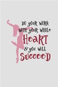 Do Your Work with Your Whole Heart and You Will Succeed