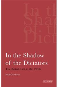 In the Shadow of the Dictators The British Left in the 1930s
