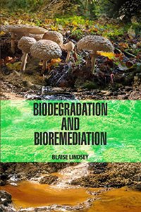 Biodegradation and Bioremediation by Blaise Lindsey