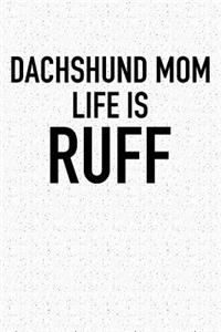 Dachshund Mom Life Is Ruff