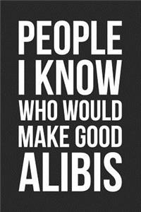 People I Know Who Would Make Good Alibis
