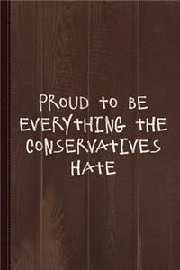 Proud to Be Everything the Conservatives Hate Journal Notebook