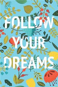 Follow Your Dreams Inspirational and Beautiful Floral Notebook