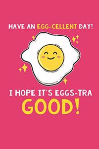 Have an Egg-Cellent Day Journal Notebook