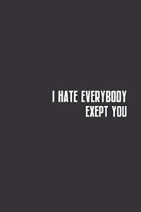 I Hate Everybody Exept You
