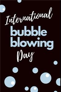 International Bubble Blowing Day: May 6th Celebration of Bubble Blowing Gift Journal: This Is a Blank Lined Diary That Makes a Perfect Bubble Blowing Day Gift for Men or Women. It's 