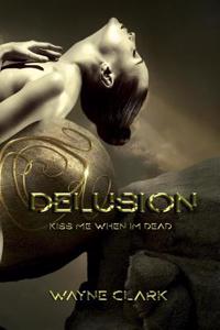 Delusion: Kiss Me When I'm Dead