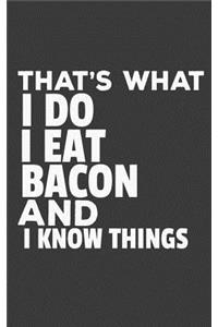 That's What I Do I Eat Bacon and I Know Things Funny Journal