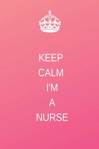 Keep Calm I'm a Nurse