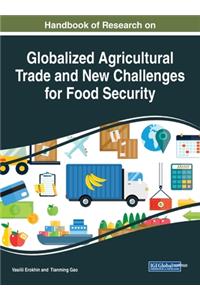 Handbook of Research on Globalized Agricultural Trade and New Challenges for Food Security