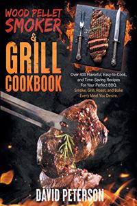 Wood Pellet Smoker And Grill Cookbook.