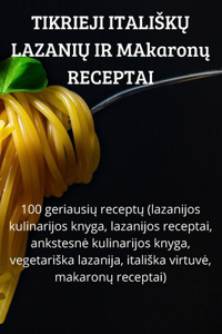 TIKRIEJI ITALISKU LAZANIU IR MAkaronu RECEPTAI