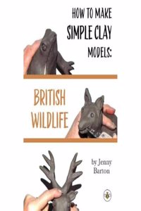 How to Make Simple Clay Models: British Wildlife