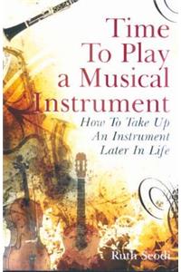 Time to Play a Musical Instrument: How to Take Up an Instrument Later in Life