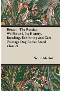 Borzoi - The Russian Wolfhound. Its History, Breeding, Exhibiting and Care (Vintage Dog Books Breed Classic)