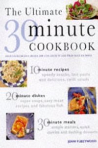 The Ultimate Thirty Minute Cookbook: Over 220 Delicious Dishes You Can Cook in Less Than Half an Hour