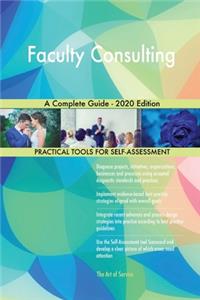 Faculty Consulting A Complete Guide - 2020 Edition