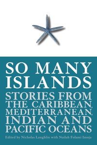 So Many Islands: Stories from the Caribbean, Mediterranean, Indian and Pacific Oceans
