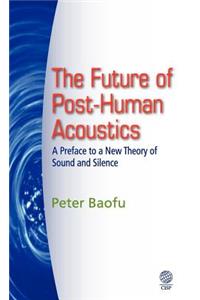 The Future of Post-Human Acoustics