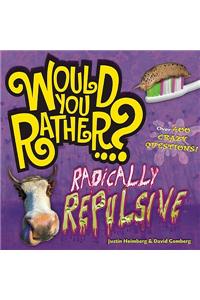 Would You Rather...? Radically Repulsive
