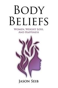 Body Beliefs - Women, Weight Loss, And Happiness