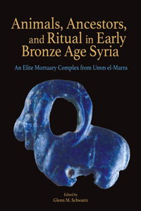 Animals, Ancestors, and Ritual in Early Bronze Age Syria