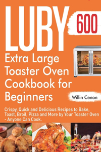 Luby Extra Large Toaster Oven Cookbook for Beginners