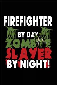 Firefighter By Day Zombie Slayer By Night!