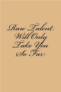 Raw Talent Will Only Take You So Far: Notebook