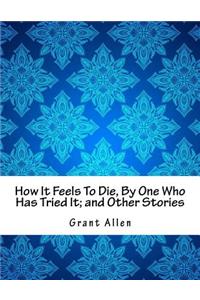 How It Feels To Die, By One Who Has Tried It; and Other Stories