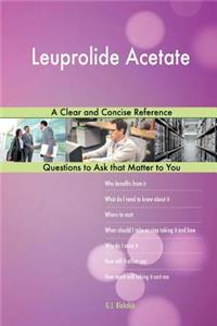 Leuprolide Acetate; A Clear and Concise Reference